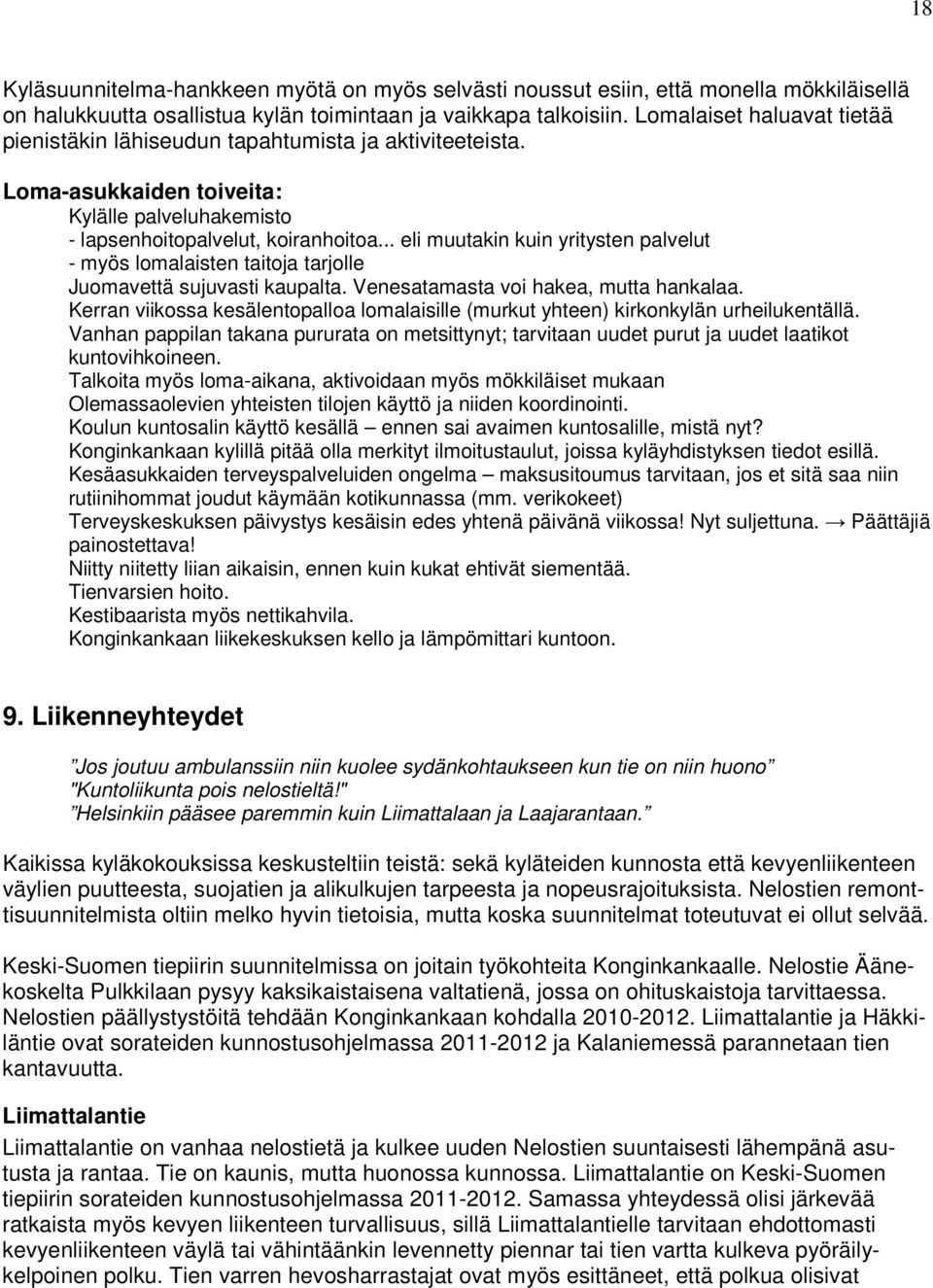 .. eli muutakin kuin yritysten palvelut - myös lomalaisten taitoja tarjolle Juomavettä sujuvasti kaupalta. Venesatamasta voi hakea, mutta hankalaa.