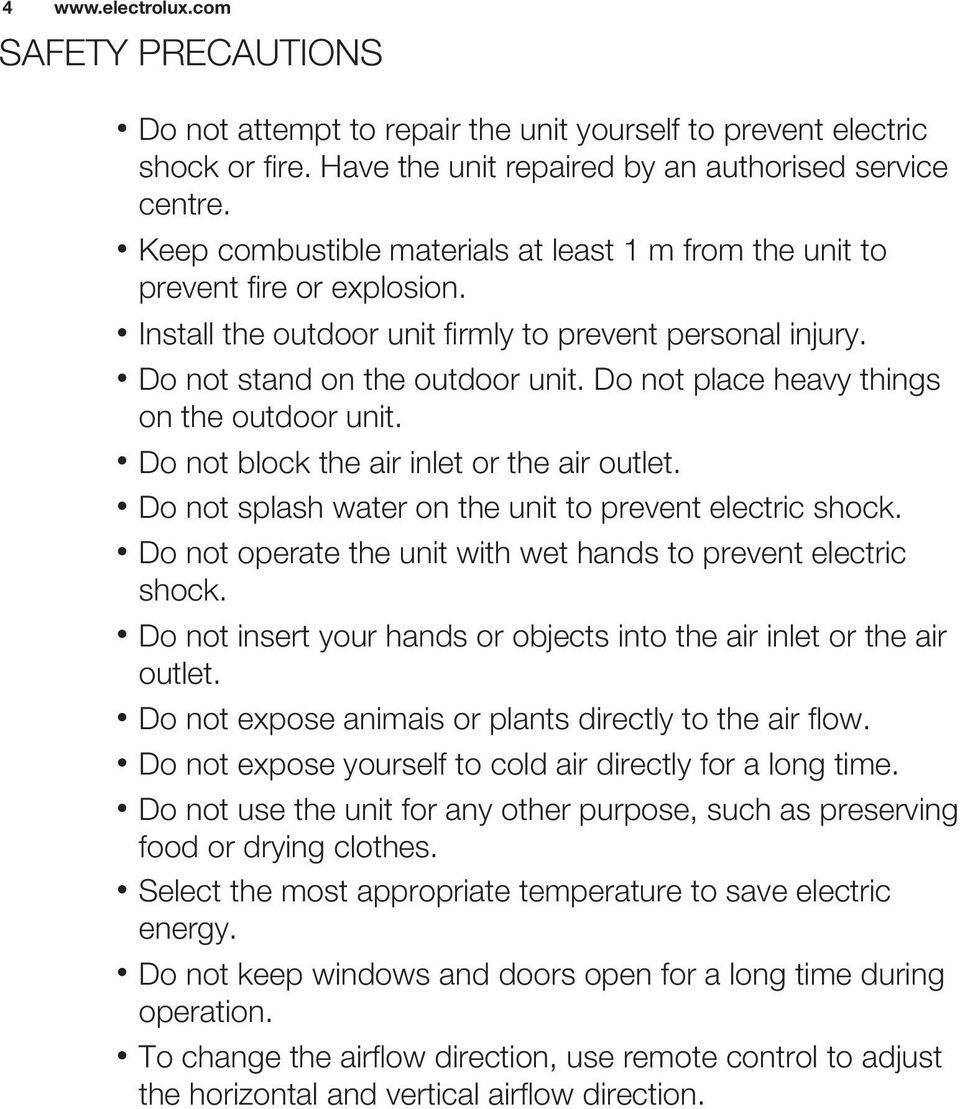 Do not place heavy things on the outdoor unit. Do not block the air inlet or the air outlet. Do not splash water on the unit to prevent electric shock.