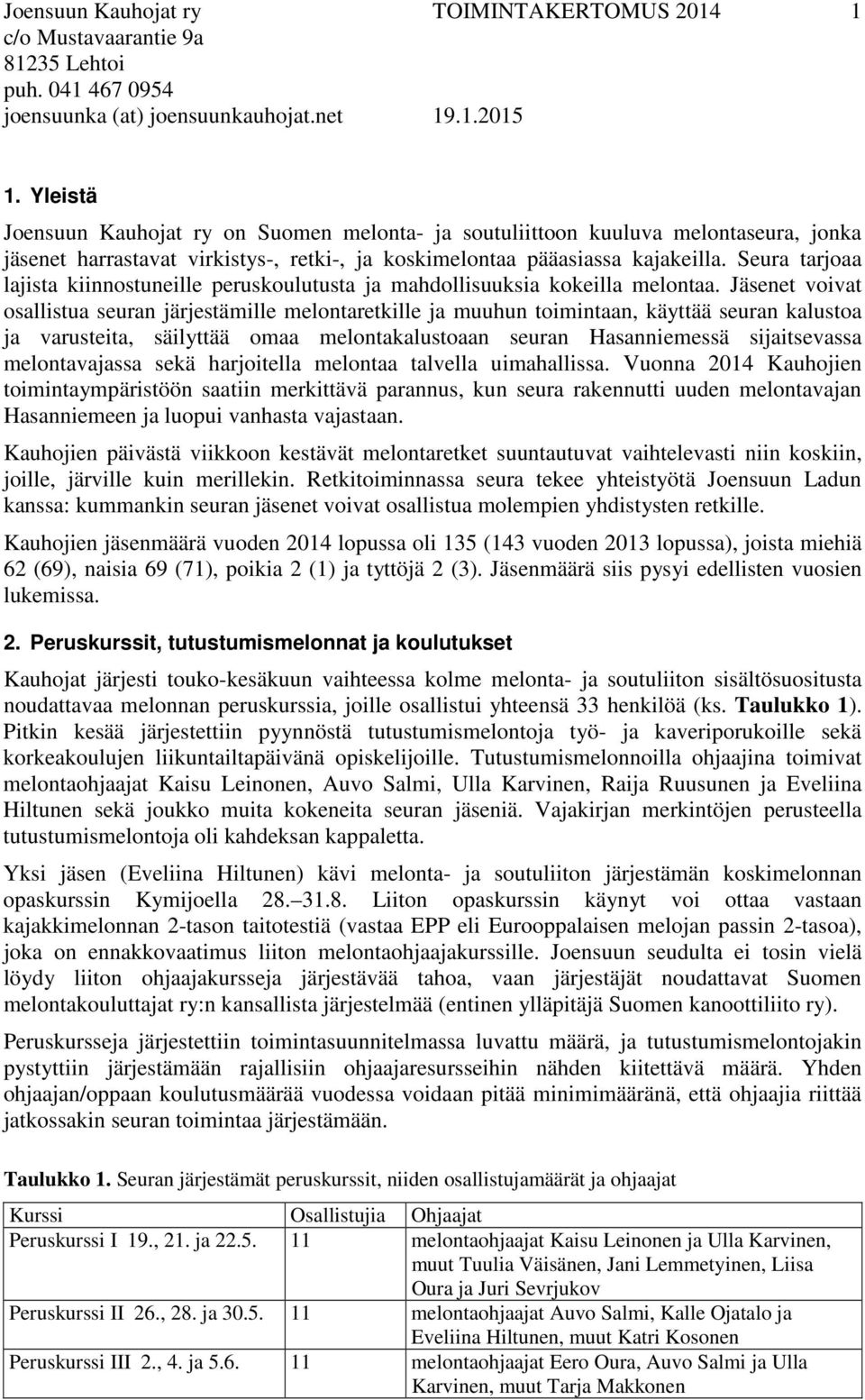 Seura tarjoaa lajista kiinnostuneille peruskoulutusta ja mahdollisuuksia kokeilla melontaa.