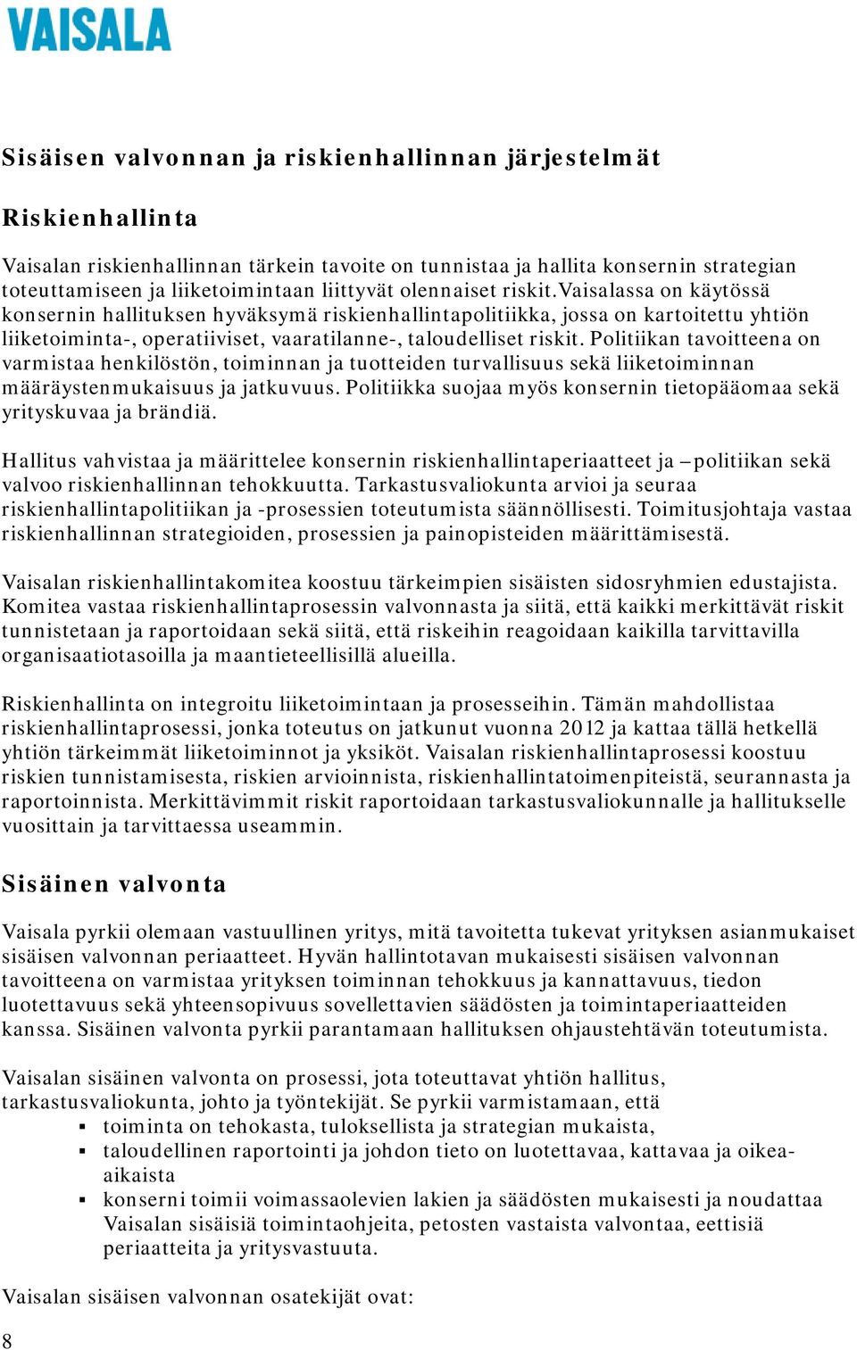 Politiikan tavoitteena on varmistaa henkilöstön, toiminnan ja tuotteiden turvallisuus sekä liiketoiminnan määräystenmukaisuus ja jatkuvuus.