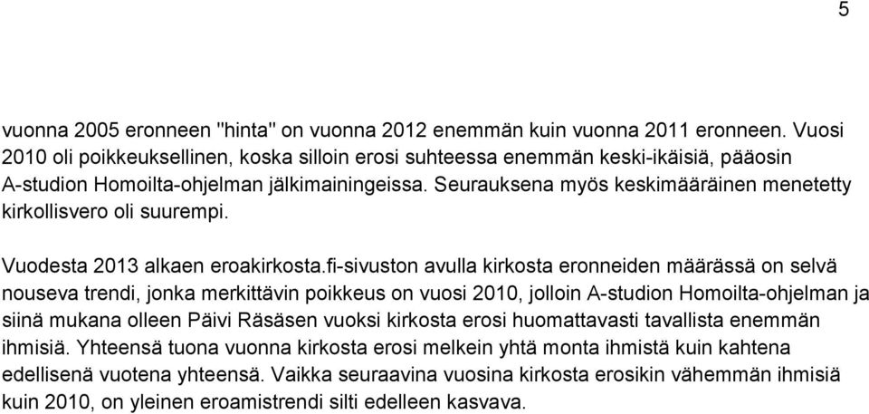 Seurauksena myös keskimääräinen menetetty kirkollisvero oli suurempi. Vuodesta 2013 alkaen eroakirkosta.