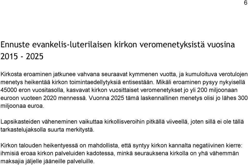 Vuonna 2025 tämä laskennallinen menetys olisi jo lähes 300 miljoonaa euroa.