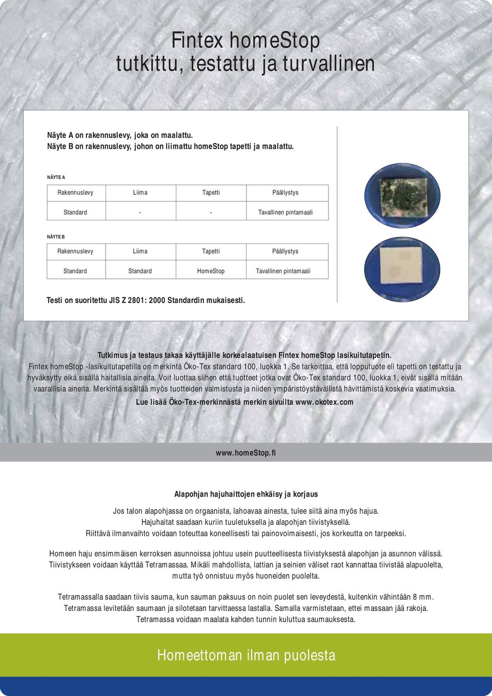 Z 2801: 2000 Standardin mukaisesti. Tutkimus ja testaus takaa käyttäjälle korkealaatuisen Fintex homestop lasikuitutapetin.