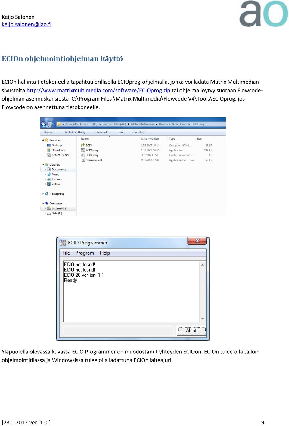 zip tai ohjelma löytyy suoraan Flowcodeohjelman asennuskansiosta C:\Program Files \Matrix Multimedia\Flowcode V4\Tools\ECIOprog, jos Flowcode