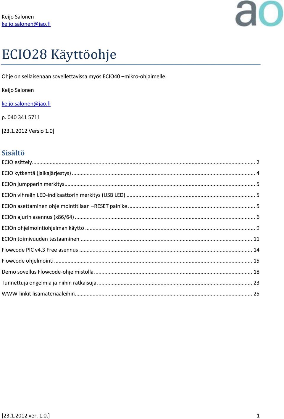 .. 5 ECIOn asettaminen ohjelmointitilaan RESET painike... 5 ECIOn ajurin asennus (x86/64)... 6 ECIOn ohjelmointiohjelman käyttö... 9 ECIOn toimivuuden testaaminen.