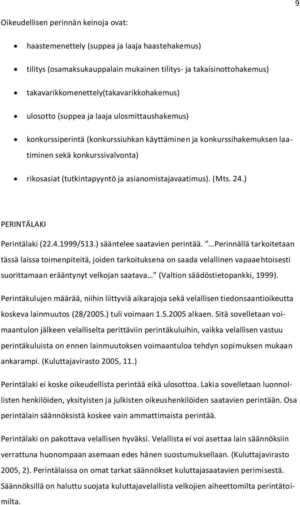 asianomistajavaatimus). (Mts. 24.) PERINTÄLAKI Perintälaki (22.4.1999/513.) sääntelee saatavien perintää.