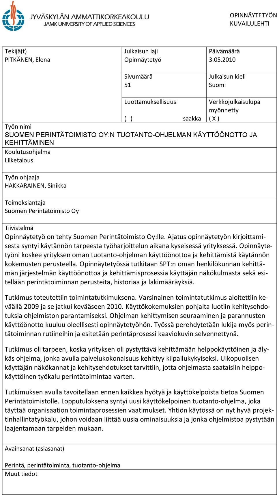Liiketalous Työn ohjaaja HAKKARAINEN, Sinikka Toimeksiantaja Suomen Perintätoimisto Oy Tiivistelmä Opinnäytetyö on tehty Suomen Perintätoimisto Oy:lle.