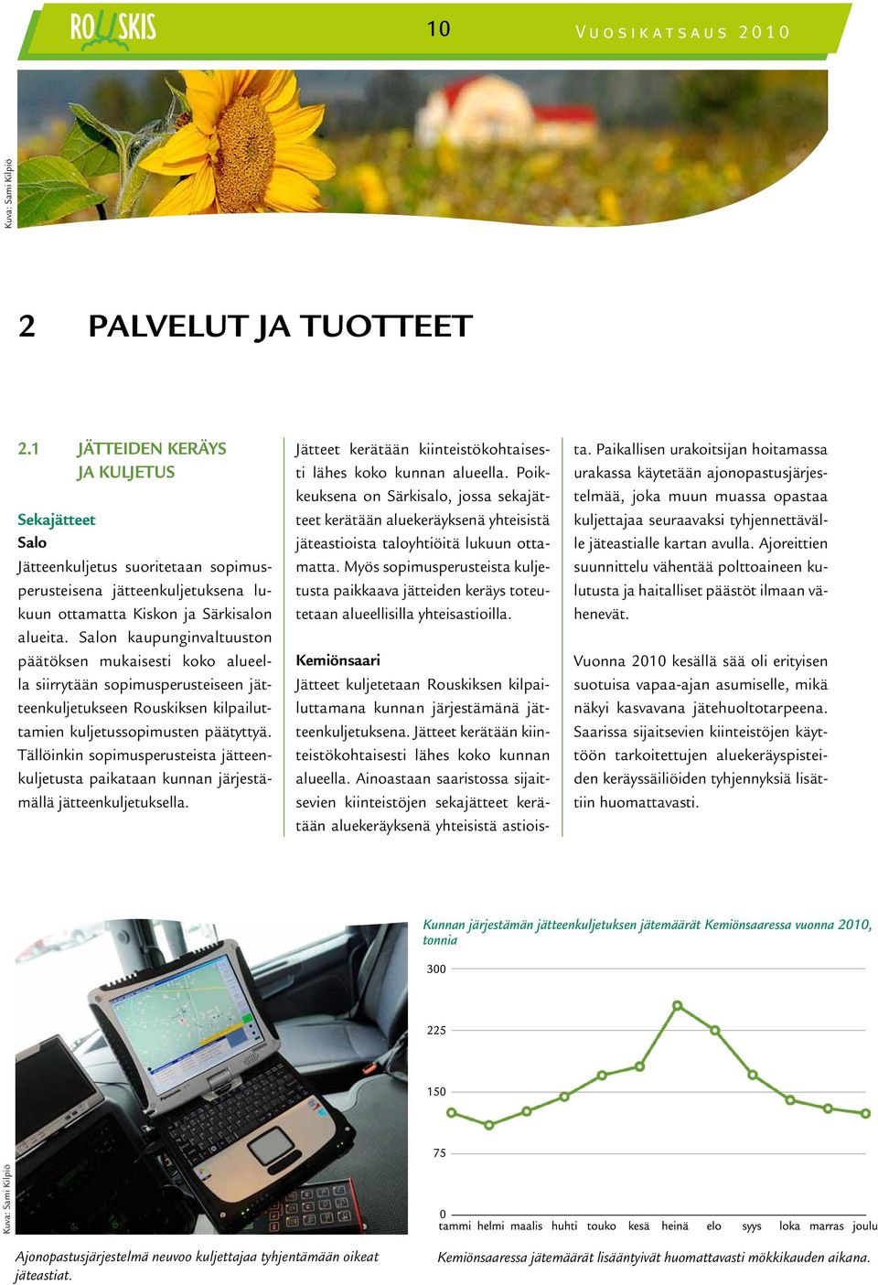 Salon kaupunginvaltuuston päätöksen mukaisesti koko alueella siirrytään sopimusperusteiseen jätteenkuljetukseen Rouskiksen kilpailuttamien kuljetussopimusten päätyttyä.