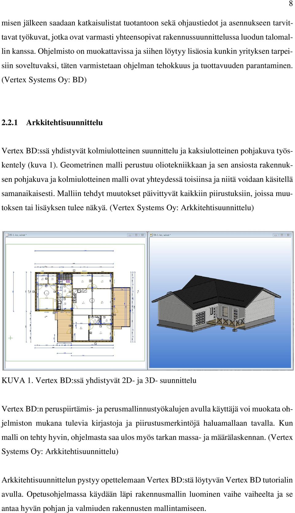 2.1 Arkkitehtisuunnittelu Vertex BD:ssä yhdistyvät kolmiulotteinen suunnittelu ja kaksiulotteinen pohjakuva työskentely (kuva 1).