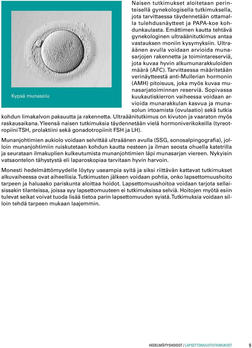 Ultraäänen avulla voidaan arvioida munasarjojen rakennetta ja toimintareserviä, jota kuvaa hyvin alkumunarakkuloiden määrä (AFC).