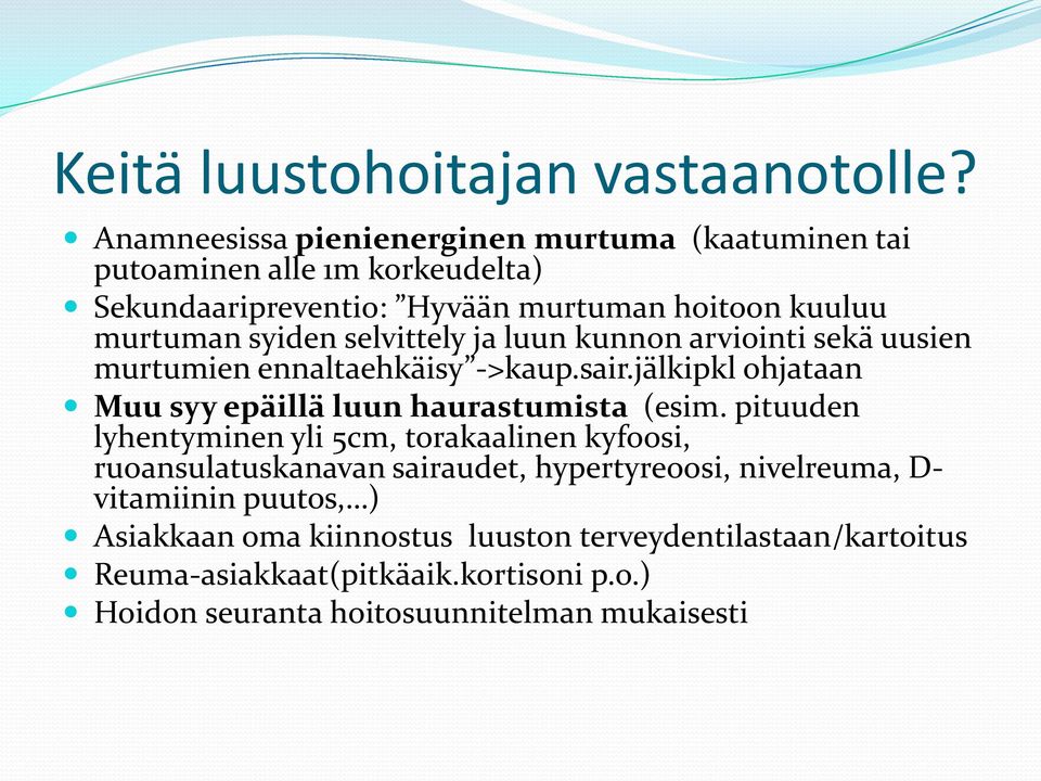 selvittely ja luun kunnon arviointi sekä uusien murtumien ennaltaehkäisy ->kaup.sair.jälkipkl ohjataan Muu syy epäillä luun haurastumista (esim.