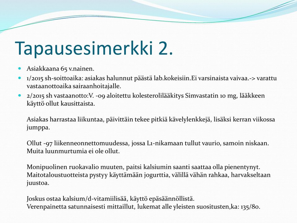 Ollut -97 liikenneonnettomuudessa, jossa L1-nikamaan tullut vaurio, samoin niskaan. Muita luunmurtumia ei ole ollut. Monipuolinen ruokavalio muuten, paitsi kalsiumin saanti saattaa olla pienentynyt.