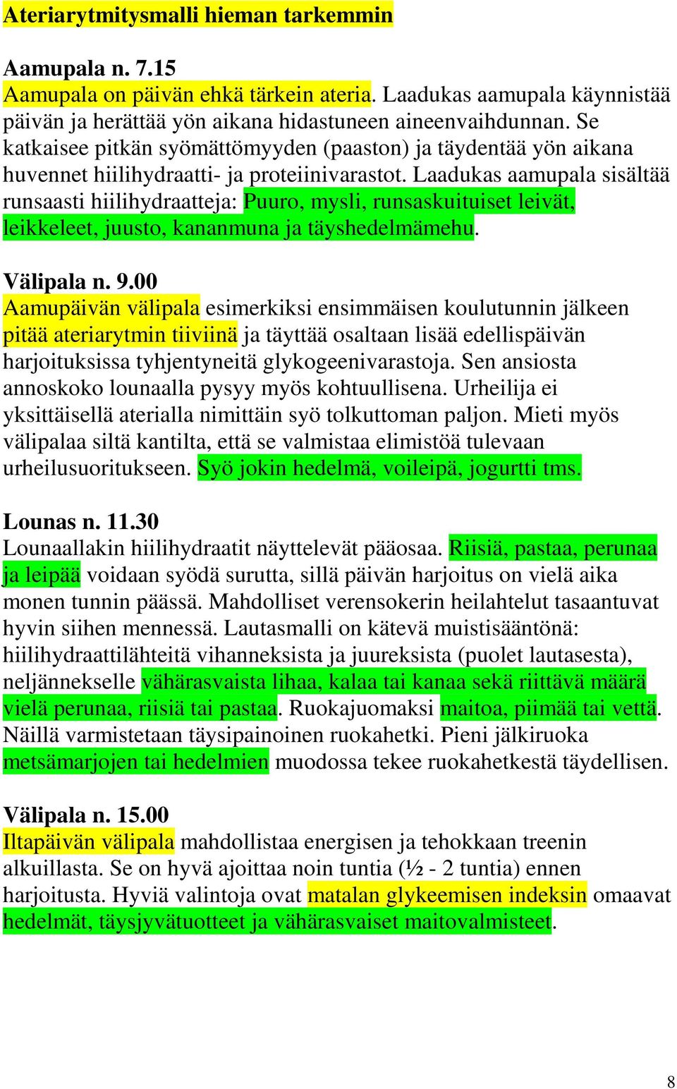 Laadukas aamupala sisältää runsaasti hiilihydraatteja: Puuro, mysli, runsaskuituiset leivät, leikkeleet, juusto, kananmuna ja täyshedelmämehu. Välipala n. 9.