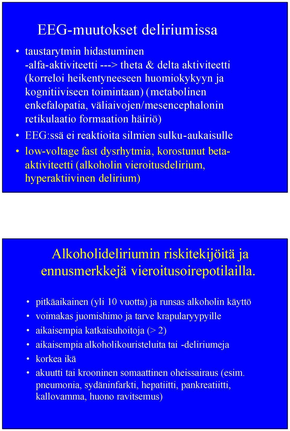 vieroitusdelirium, hyperaktiivinen delirium) Alkoholideliriumin riskitekijöitä ja ennusmerkkejä vieroitusoirepotilailla.