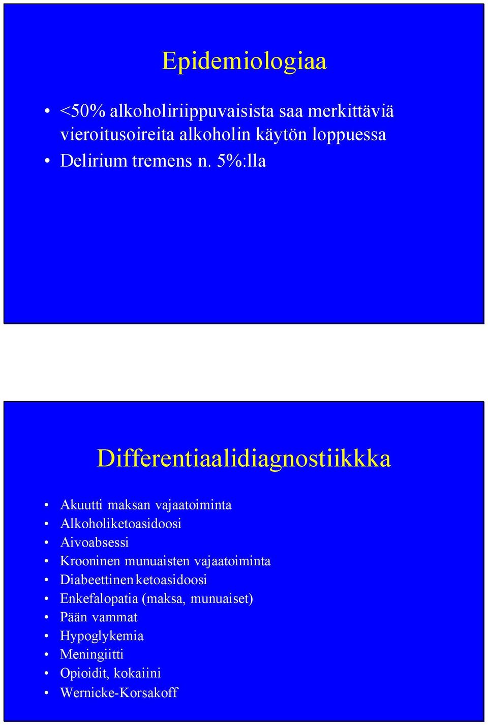 5%:lla Differentiaalidiagnostiikkka Akuutti maksan vajaatoiminta Alkoholiketoasidoosi Aivoabsessi