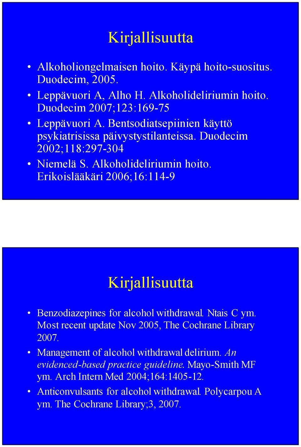 Erikoislääkäri 2006;16:114-9 Kirjallisuutta Benzodiazepines for alcohol withdrawal. Ntais C ym. Most recent update Nov 2005, The Cochrane Library 2007.