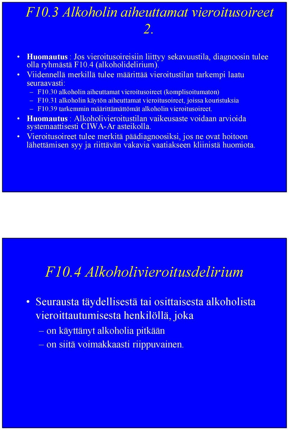 31 alkoholin käytön aiheuttamat vieroitusoireet, joissa kouristuksia F10.39 tarkemmin määrittämättömät alkoholin vieroitusoireet.