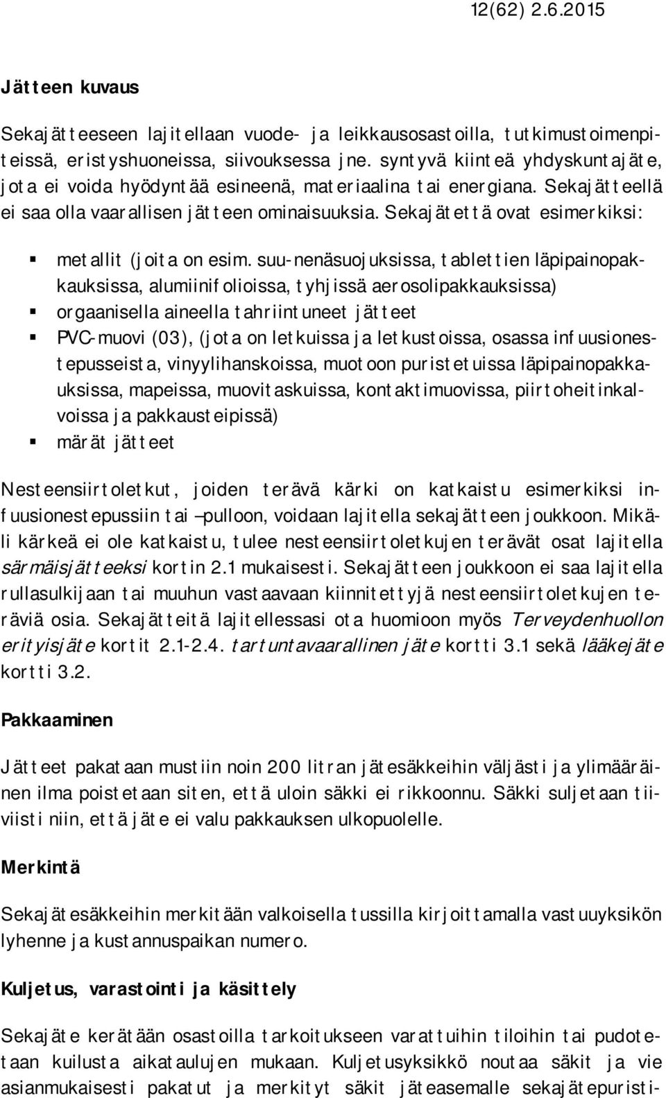 Sekajätettä ovat esimerkiksi: metallit (joita on esim.