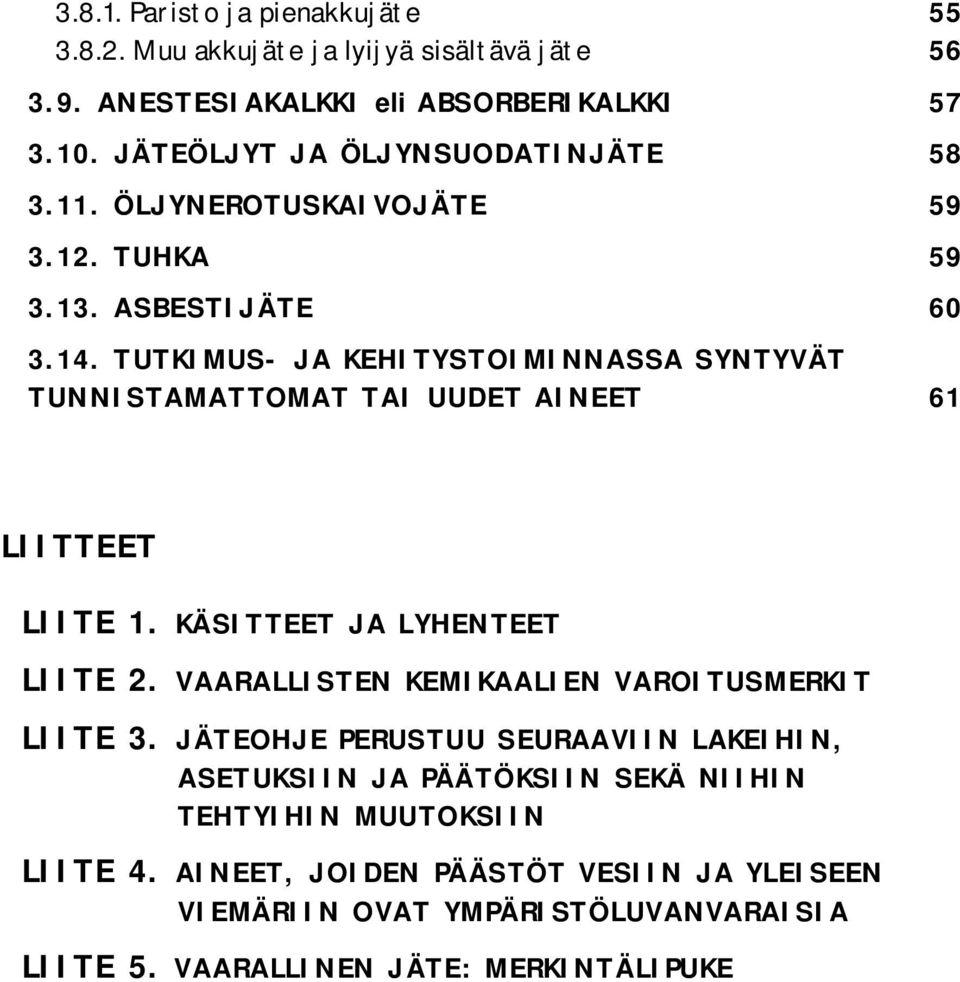 TUTKIMUS- JA KEHITYSTOIMINNASSA SYNTYVÄT TUNNISTAMATTOMAT TAI UUDET AINEET 61 LIITTEET LIITE 1. KÄSITTEET JA LYHENTEET LIITE 2.