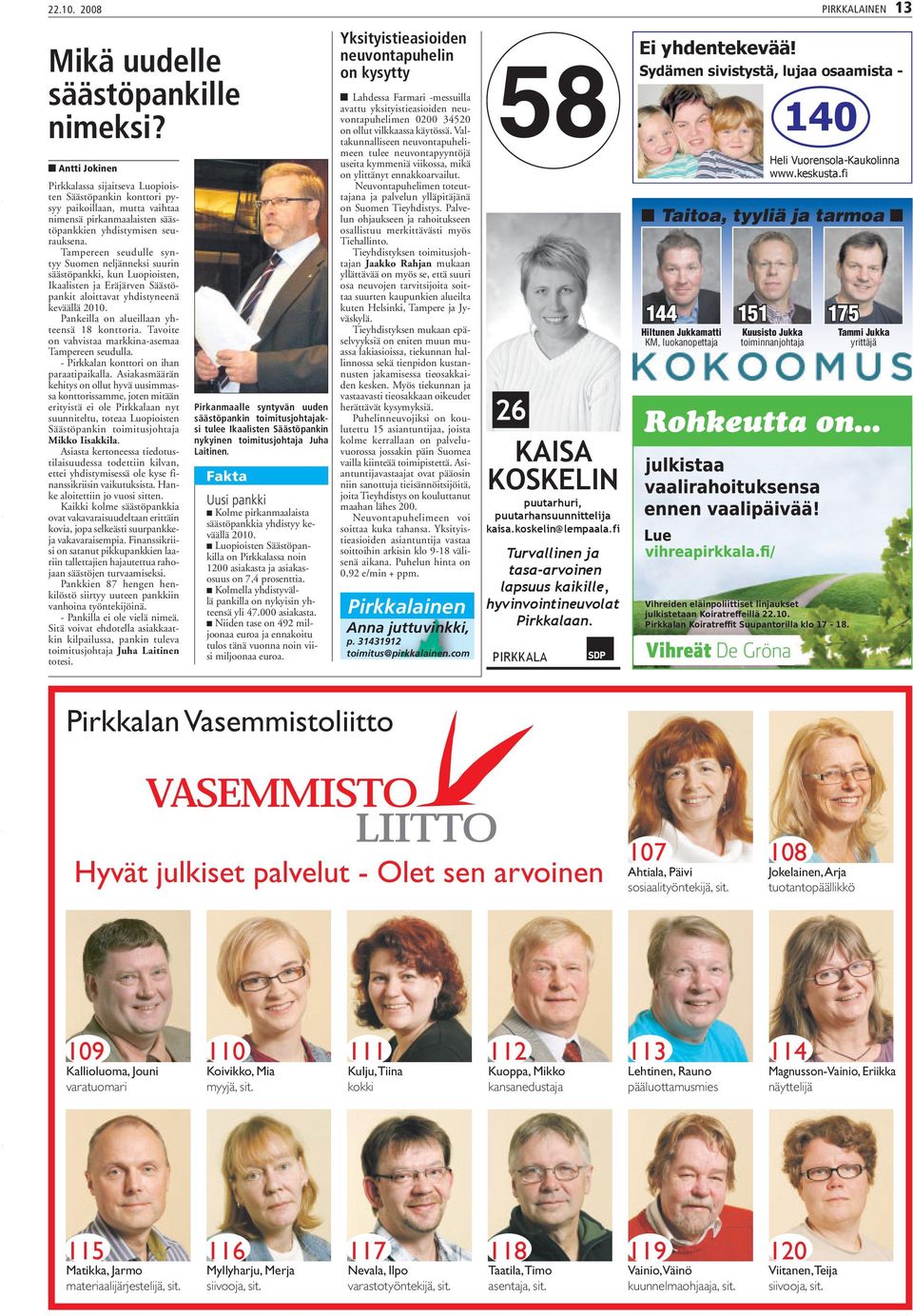 Tampereen seudulle syntyy Suomen neljänneksi suurin säästöpankki, kun Luopioisten, Ikaalisten ja Eräjärven Säästöpankit aloittavat yhdistyneenä keväällä 2010.