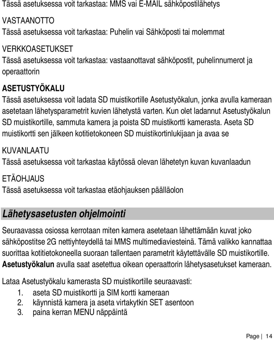 lähetystä varten. Kun olet ladannut Asetustyökalun SD muistikortille, sammuta kamera ja poista SD muistikortti kamerasta.