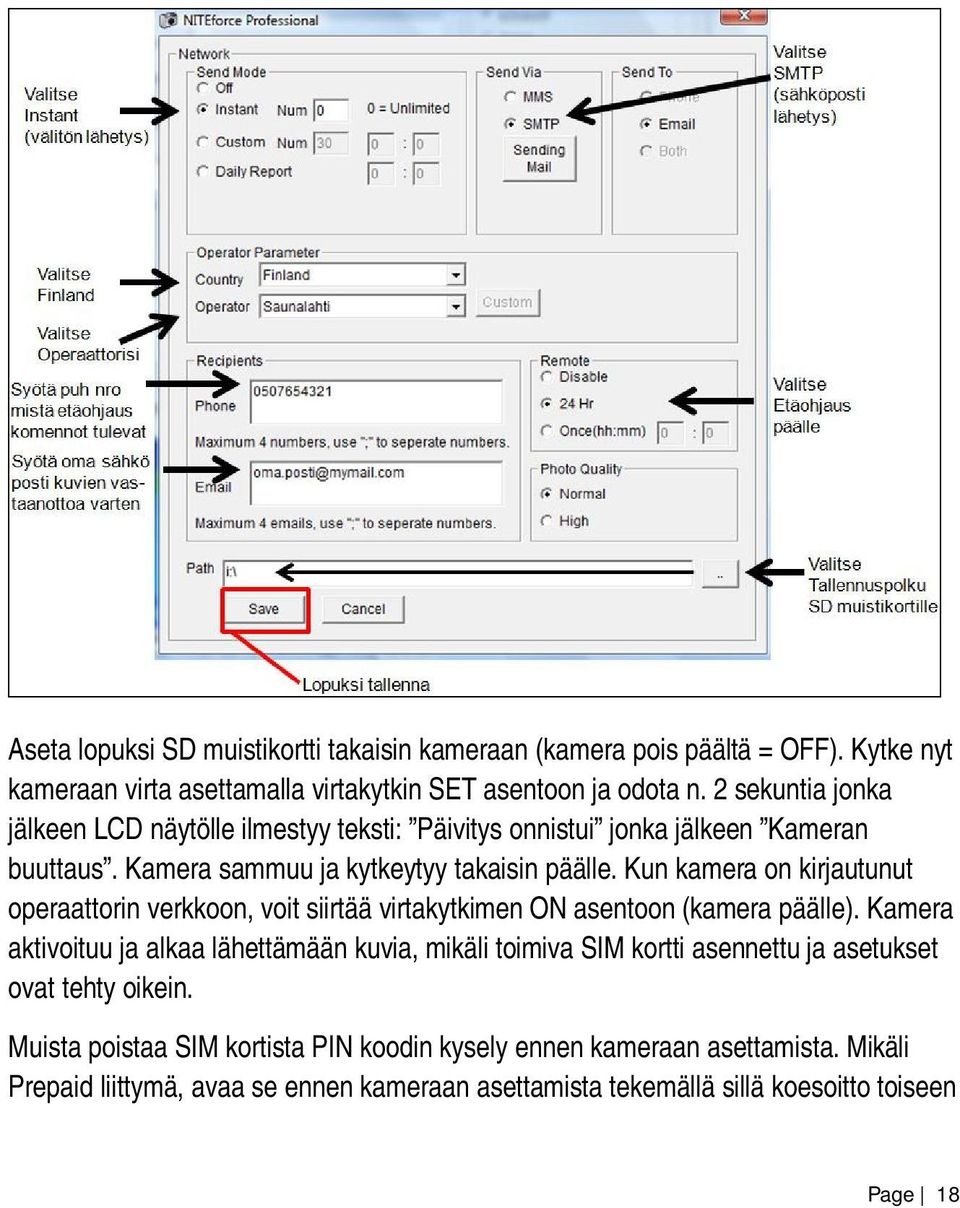 Kun kamera on kirjautunut operaattorin verkkoon, voit siirtää virtakytkimen ON asentoon (kamera päälle).