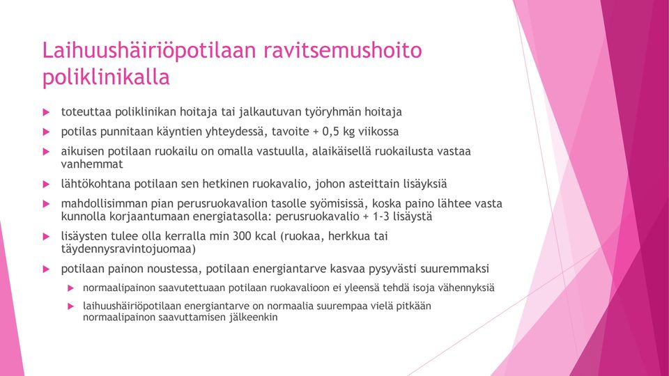 syömisissä, koska paino lähtee vasta kunnolla korjaantumaan energiatasolla: perusruokavalio + 1-3 lisäystä lisäysten tulee olla kerralla min 300 kcal (ruokaa, herkkua tai täydennysravintojuomaa)