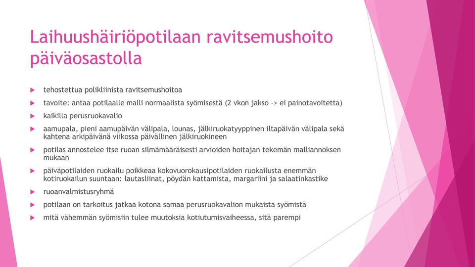 silmämääräisesti arvioiden hoitajan tekemän malliannoksen mukaan päiväpotilaiden ruokailu poikkeaa kokovuorokausipotilaiden ruokailusta enemmän kotiruokailun suuntaan: lautasliinat, pöydän