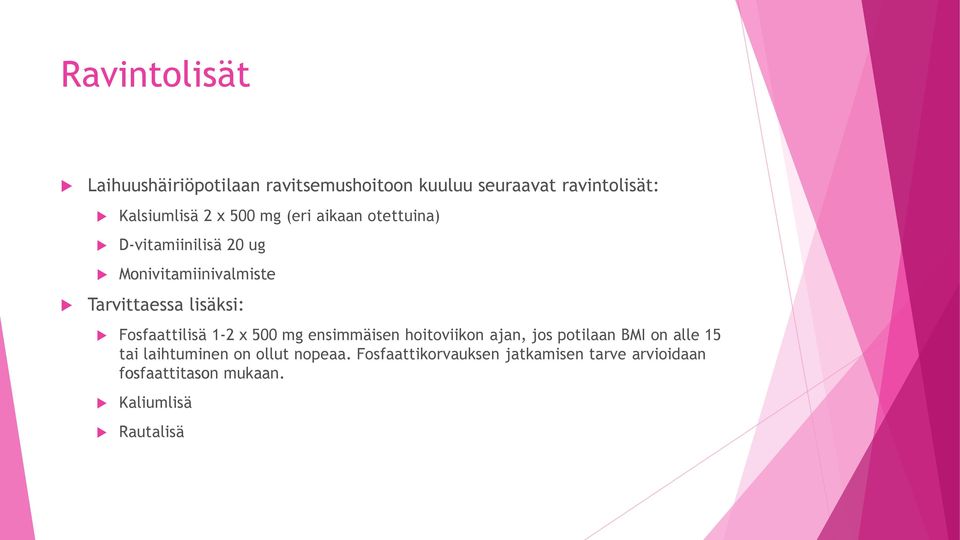 Fosfaattilisä 1-2 x 500 mg ensimmäisen hoitoviikon ajan, jos potilaan BMI on alle 15 tai laihtuminen