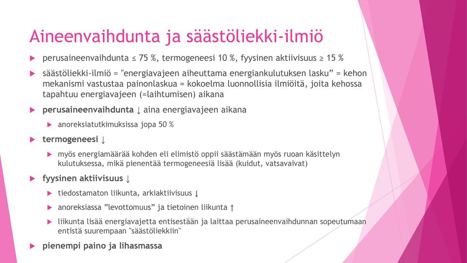 termogeneesi myös energiamäärää kohden eli elimistö oppii säästämään myös ruoan käsittelyn kulutuksessa, mikä pienentää termogeneesiä lisää (kuidut, vatsavaivat) fyysinen aktiivisuus tiedostamaton