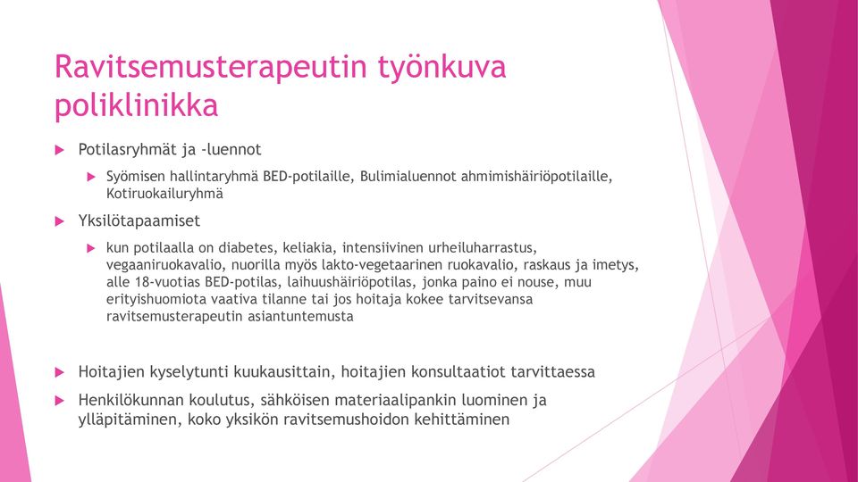 18-vuotias BED-potilas, laihuushäiriöpotilas, jonka paino ei nouse, muu erityishuomiota vaativa tilanne tai jos hoitaja kokee tarvitsevansa ravitsemusterapeutin asiantuntemusta