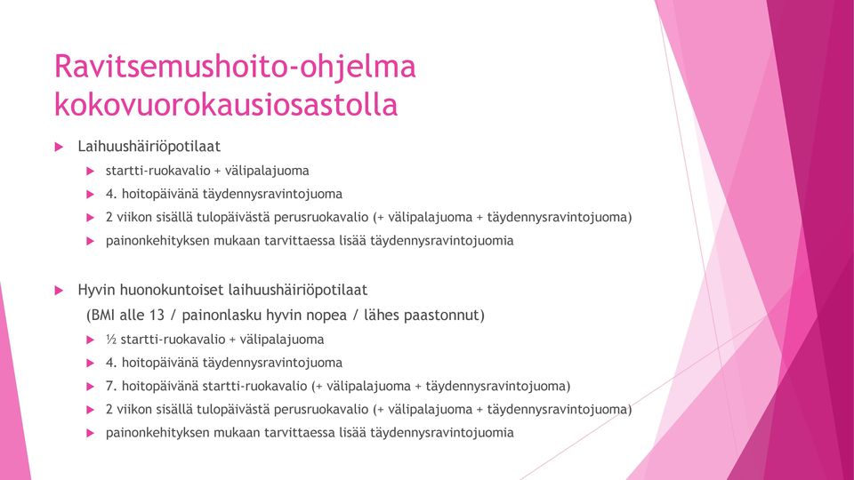 täydennysravintojuomia Hyvin huonokuntoiset laihuushäiriöpotilaat (BMI alle 13 / painonlasku hyvin nopea / lähes paastonnut) ½ startti-ruokavalio + välipalajuoma 4.