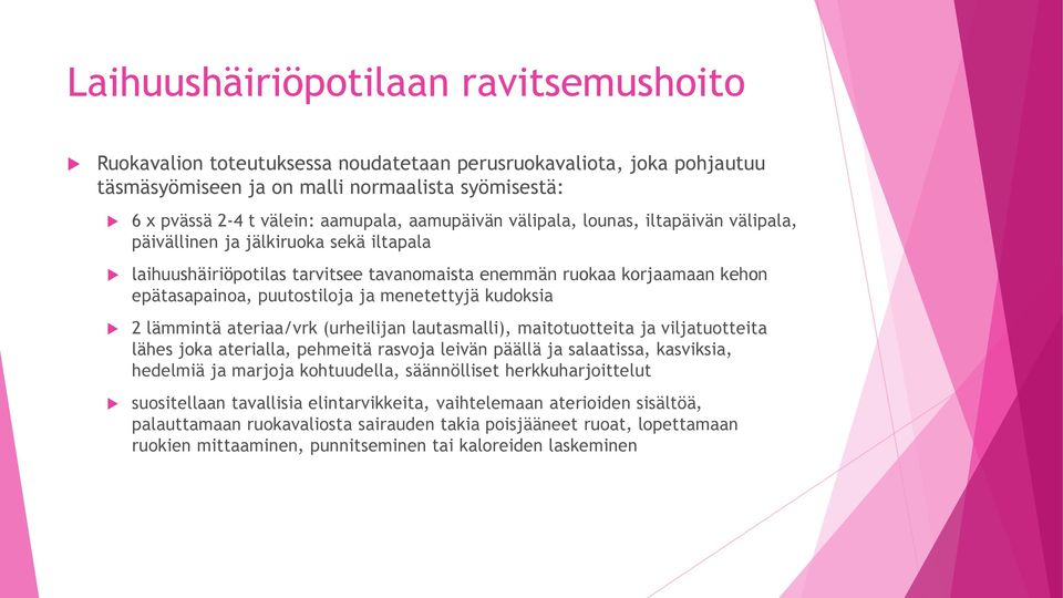 menetettyjä kudoksia 2 lämmintä ateriaa/vrk (urheilijan lautasmalli), maitotuotteita ja viljatuotteita lähes joka aterialla, pehmeitä rasvoja leivän päällä ja salaatissa, kasviksia, hedelmiä ja