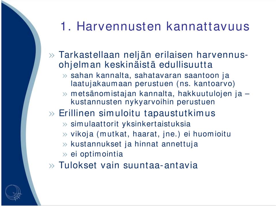 kantoarvo)» metsänomistajan kannalta, hakkuutulojen ja kustannusten nykyarvoihin perustuen» Erillinen simuloitu