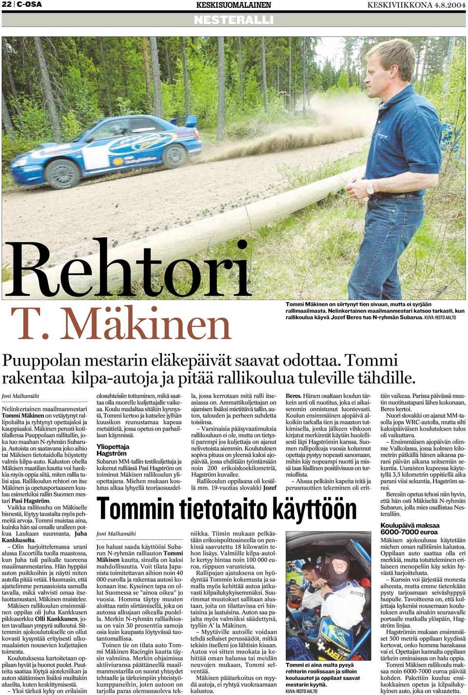 Tommi rakentaa kilpa-autoja ja pitää rallikoulua tuleville tähdille. Joni Malkamäki Nelinkertainen maailmanmestari Tommi Mäkinen on vetäytynyt rallipoluilta ja ryhtynyt opettajaksi ja kauppiaaksi.