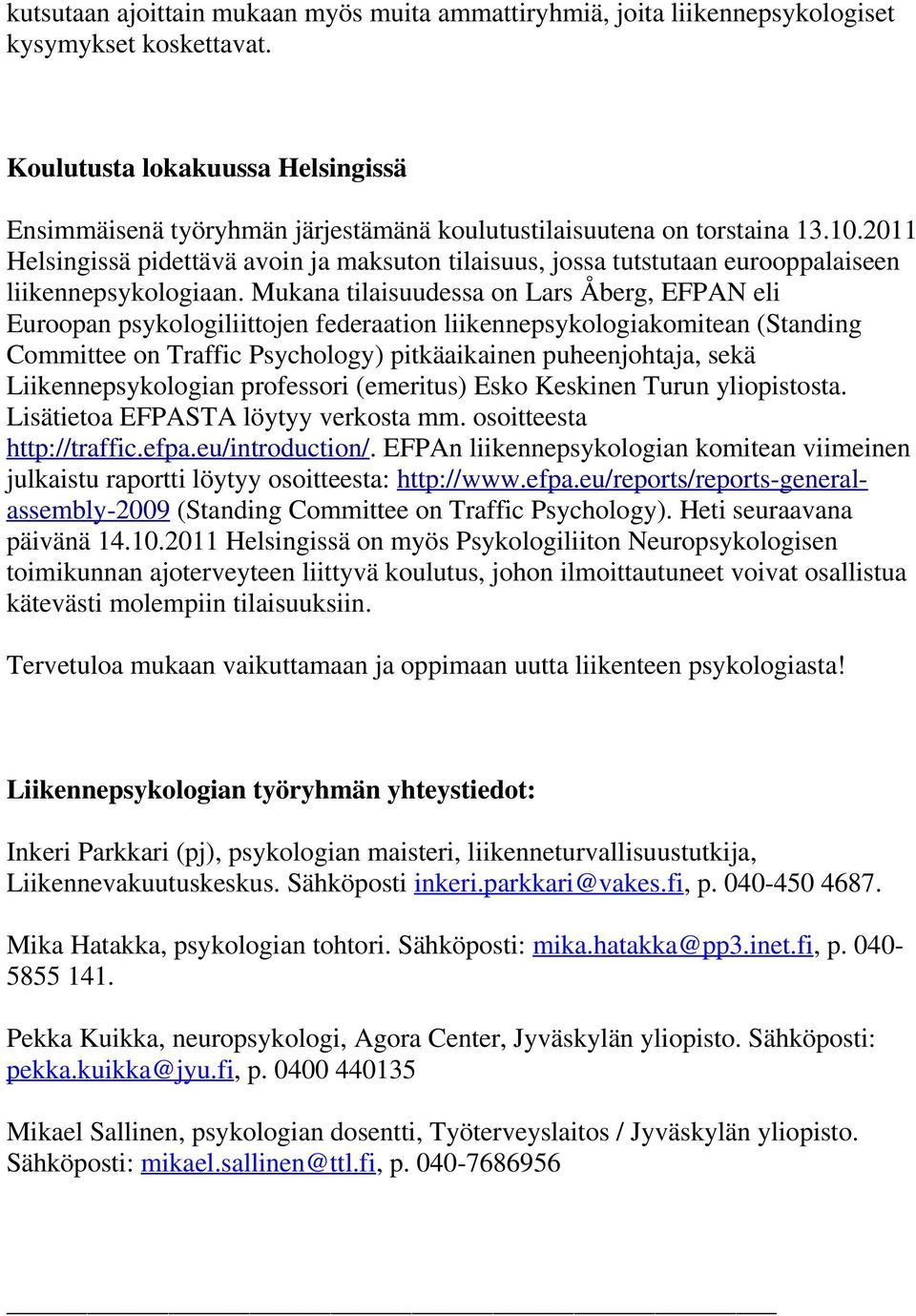 2011 Helsingissä pidettävä avoin ja maksuton tilaisuus, jossa tutstutaan eurooppalaiseen liikennepsykologiaan.