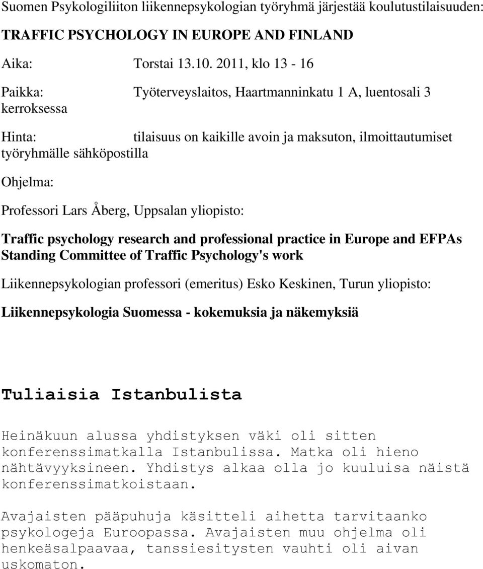 Lars Åberg, Uppsalan yliopisto: Traffic psychology research and professional practice in Europe and EFPAs Standing Committee of Traffic Psychology's work Liikennepsykologian professori (emeritus)
