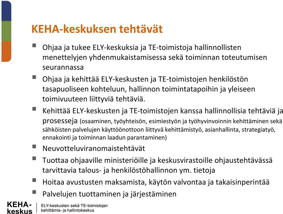 Kehittää ELY keskusten k ja TE toimistojen i t kanssa hallinnollisia i tehtäviä thtäiäja prosesseja (osaaminen, työyhteisön, esimiestyön ja työhyvinvoinnin kehittäminen sekä sähköisten palvelujen