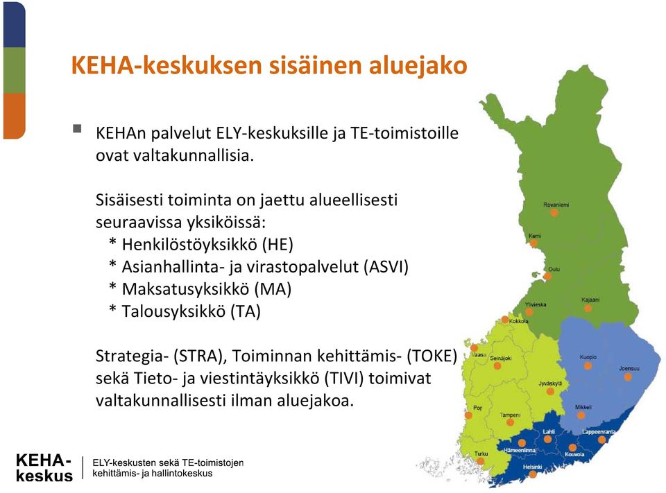 Sisäisesti toiminta on jaettu alueellisesti seuraavissa yksiköissä: * Henkilöstöyksikkö (HE) *