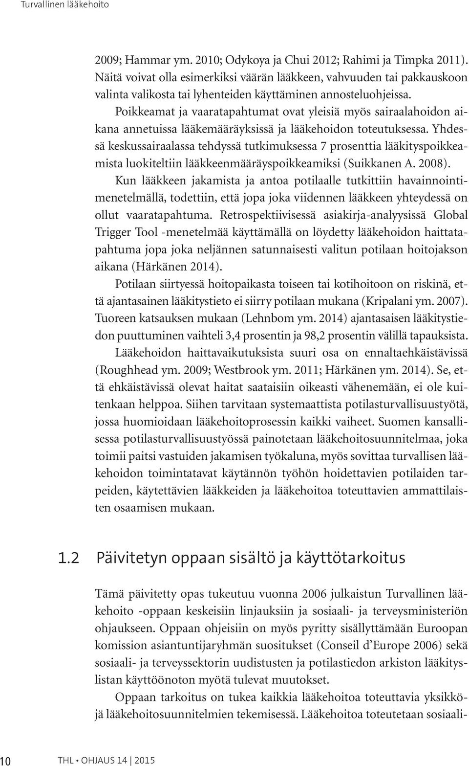 Poikkeamat ja vaaratapahtumat ovat yleisiä myös sairaalahoidon aikana annetuissa lääkemääräyksissä ja lääkehoidon toteutuksessa.