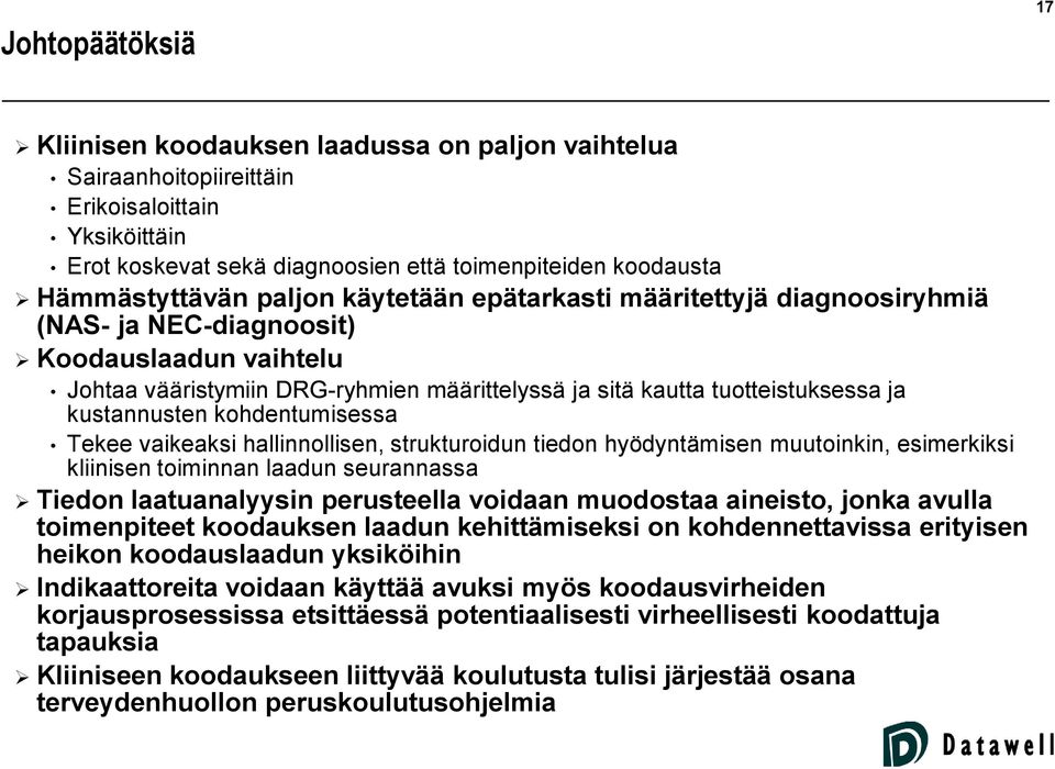 kohdentumisessa Tekee vaikeaksi hallinnollisen, strukturoidun tiedon hyödyntämisen muutoinkin, esimerkiksi kliinisen toiminnan laadun seurannassa Tiedon laatuanalyysin perusteella voidaan muodostaa