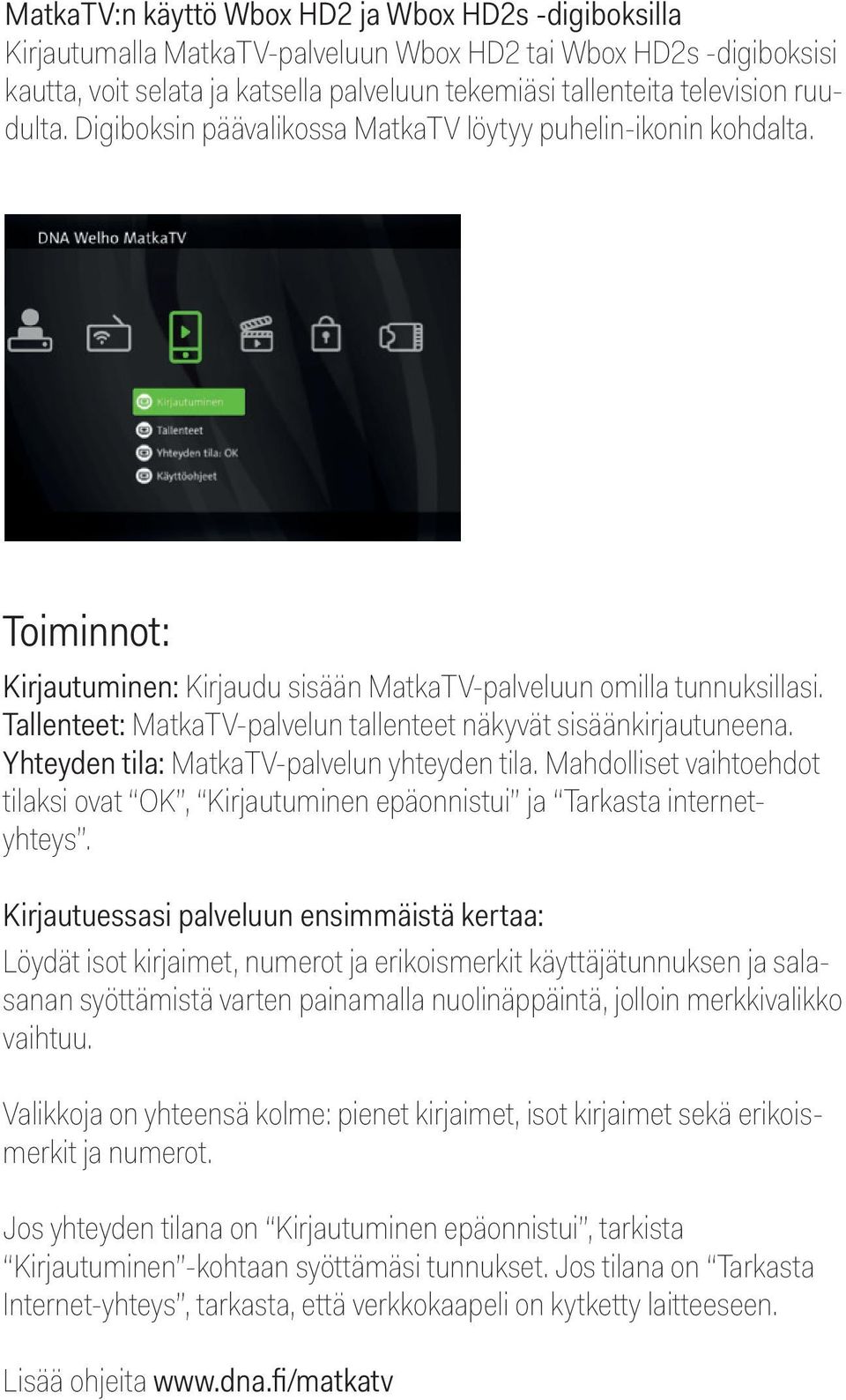 Tallenteet: MatkaTV-palvelun tallenteet näkyvät sisäänkirjautuneena. Yhteyden tila: MatkaTV-palvelun yhteyden tila.