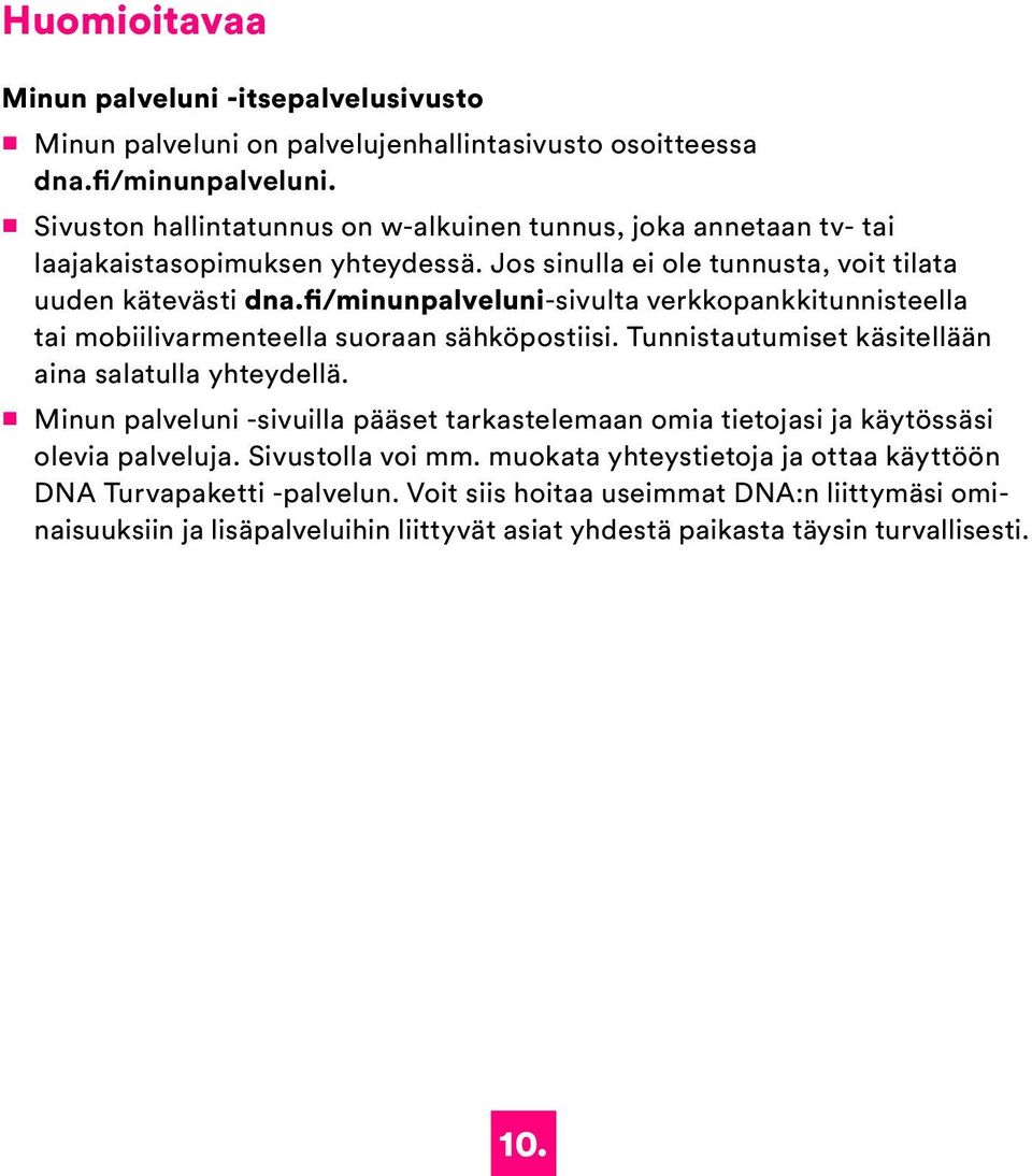 fi/minunpalveluni-sivulta verkkopankkitunnisteella tai mobiilivarmenteella suoraan sähköpostiisi. Tunnistautumiset käsitellään aina salatulla yhteydellä.