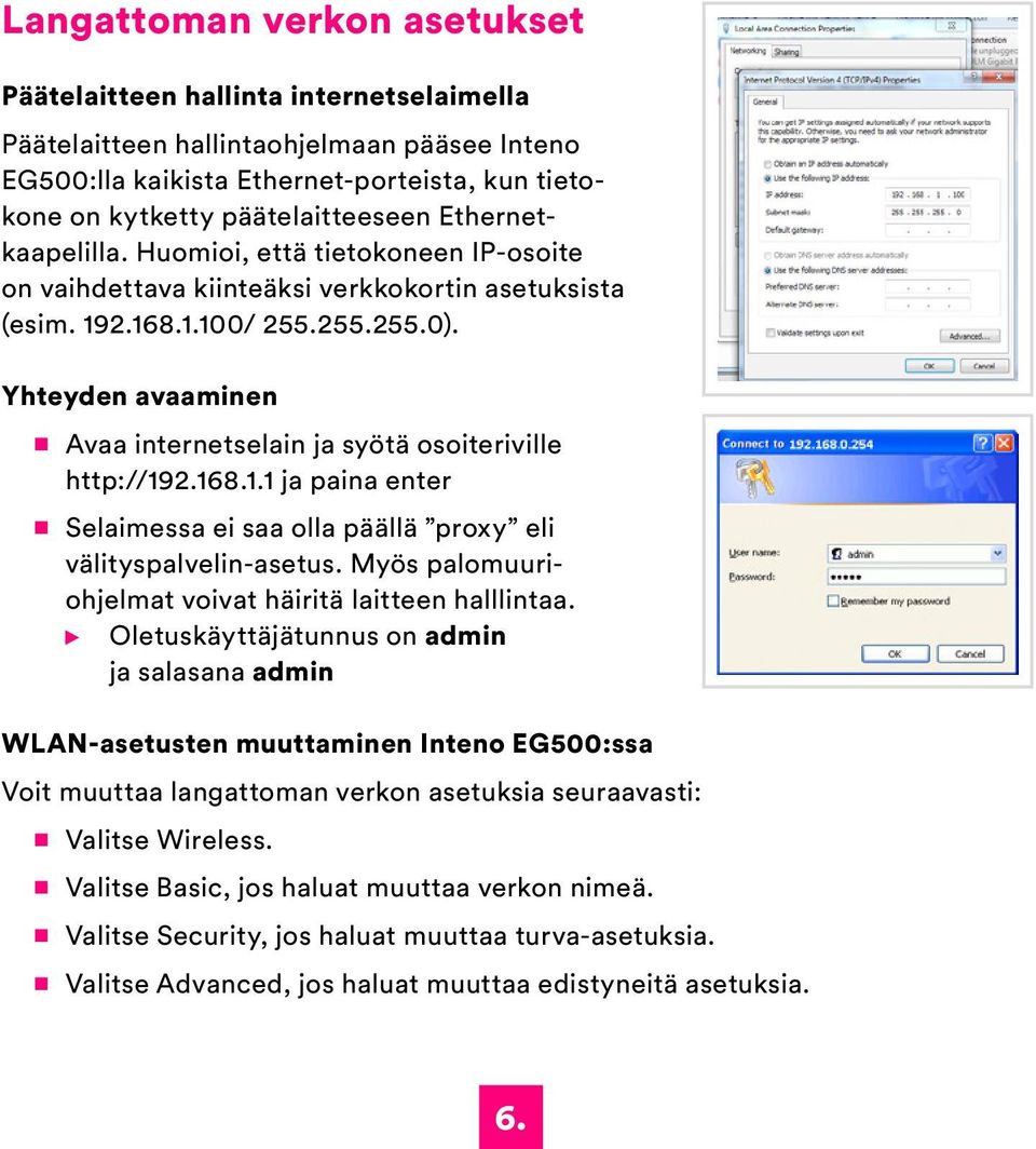 Yhteyden avaaminen Avaa internetselain ja syötä osoiteriville http://192.168.1.1 ja paina enter Selaimessa ei saa olla päällä proxy eli välityspalvelin-asetus.