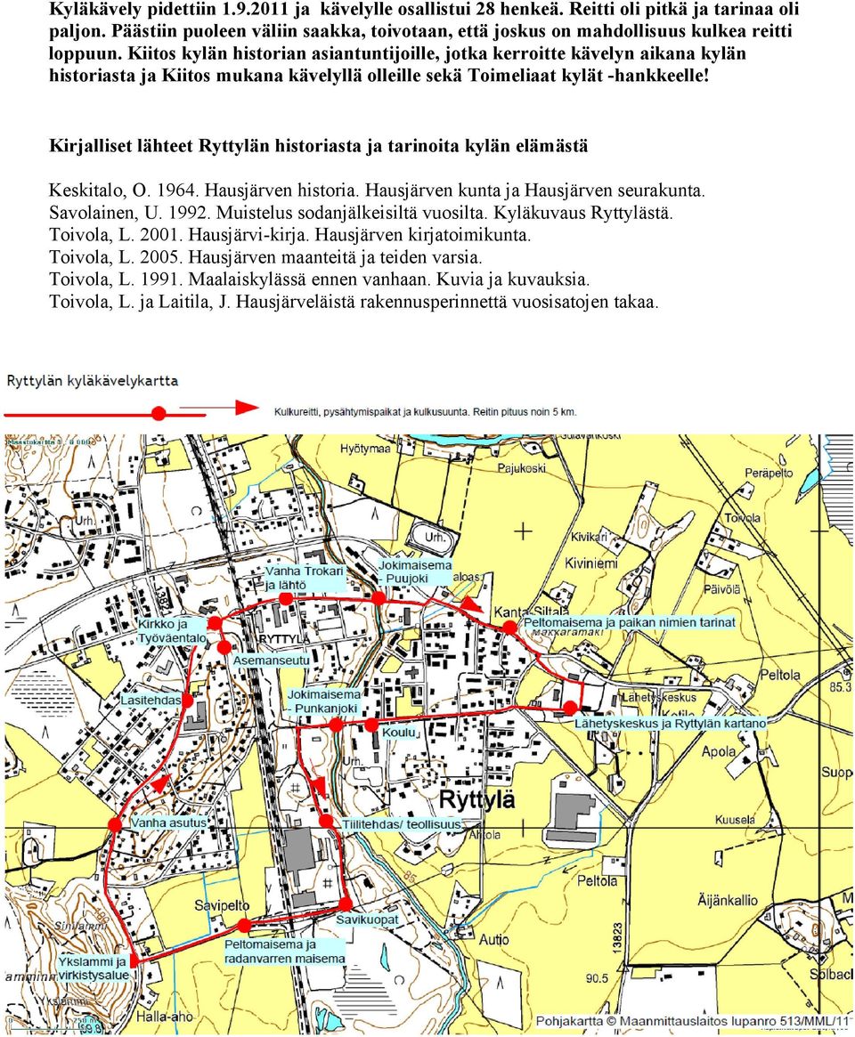 Kirjalliset lähteet Ryttylän historiasta ja tarinoita kylän elämästä Keskitalo, O. 1964. Hausjärven historia. Hausjärven kunta ja Hausjärven seurakunta. Savolainen, U. 1992.