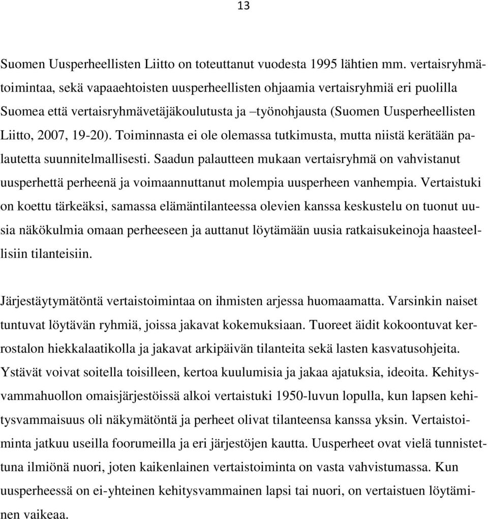 Toiminnasta ei ole olemassa tutkimusta, mutta niistä kerätään palautetta suunnitelmallisesti.