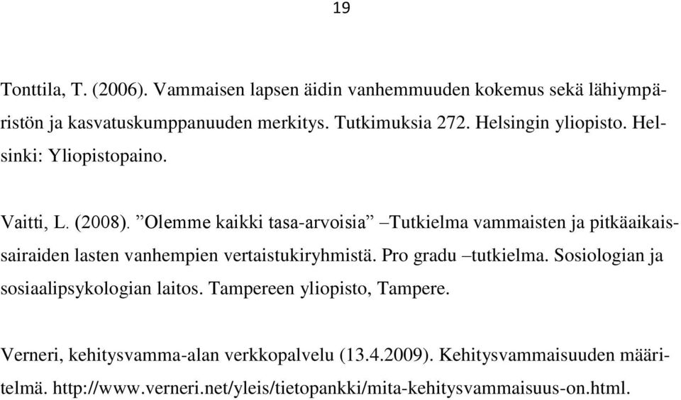 Olemme kaikki tasa-arvoisia Tutkielma vammaisten ja pitkäaikaissairaiden lasten vanhempien vertaistukiryhmistä. Pro gradu tutkielma.