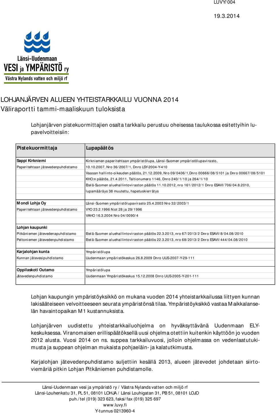 lupavelvoitteisiin: Pistekuormittaja Sappi Kirkniemi Paperitehtaan jätevedenpuhdistamo Lupapäätös Kirkniemen paperitehtaan ympäristölupa, Länsi-Suomen ympäristölupavirasto, 10.