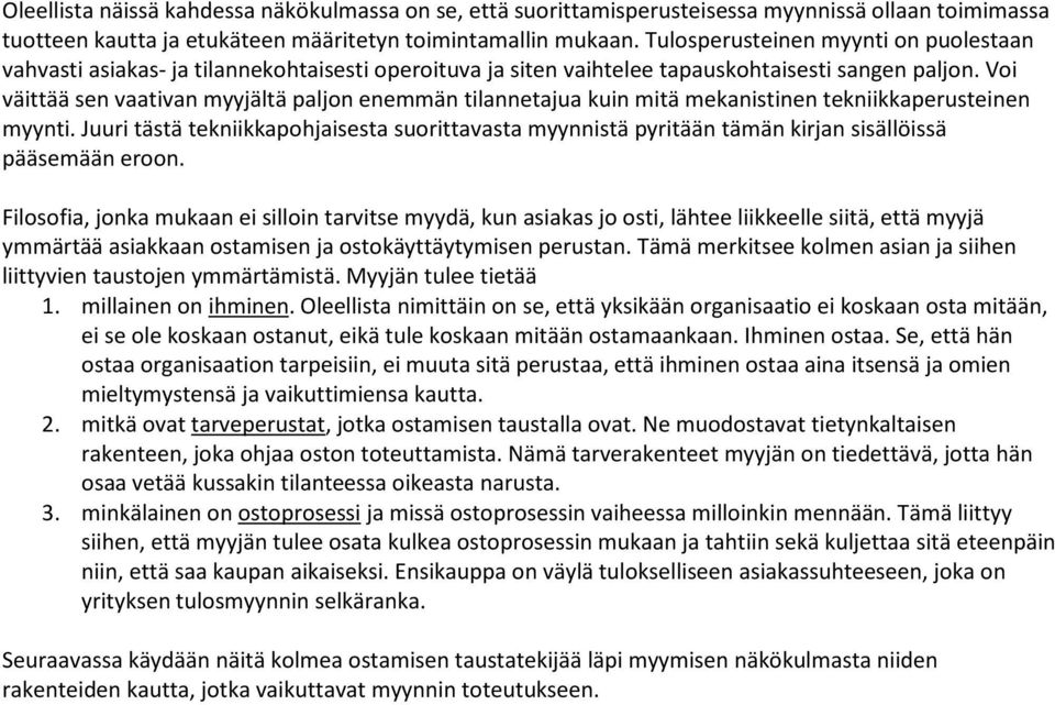 Voi väittää sen vaativan myyjältä paljon enemmän tilannetajua kuin mitä mekanistinen tekniikkaperusteinen myynti.