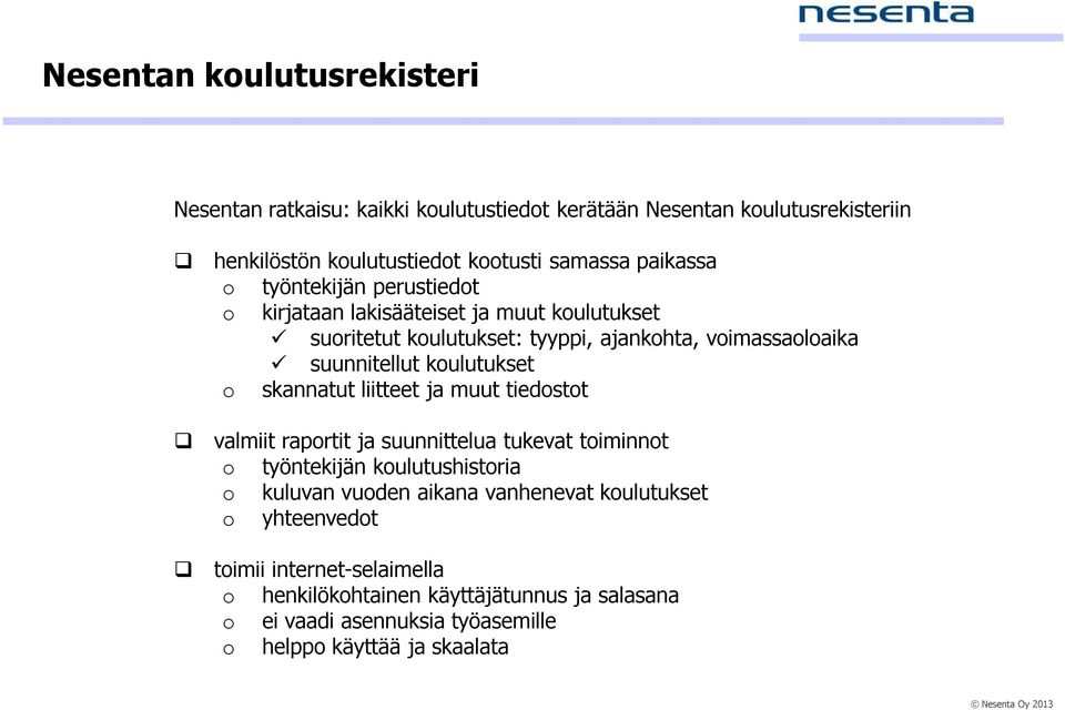 koulutukset o skannatut liitteet ja muut tiedostot valmiit raportit ja suunnittelua tukevat toiminnot o työntekijän koulutushistoria o kuluvan vuoden aikana